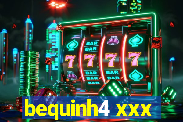 bequinh4 xxx